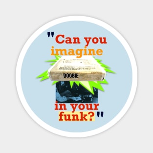 Can You Imagine Doobie in Your Funk? Magnet